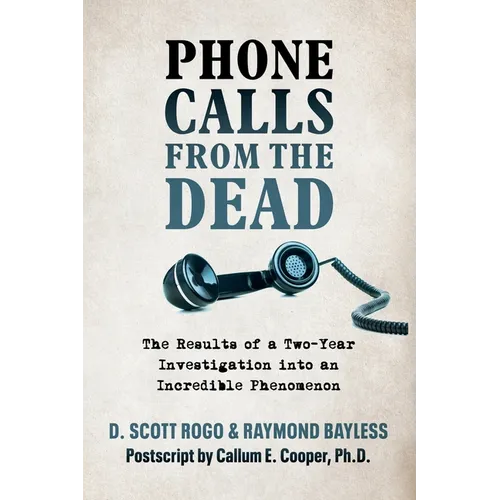 Phone Calls From the Dead: The Results of a Two-Year Investigation into an Incredible Phenomenon - Paperback