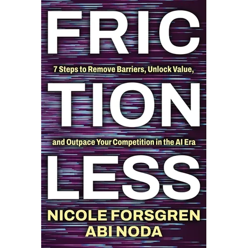 Frictionless: 7 Steps to Remove Barriers, Unlock Value, and Outpace Your Competition in the AI Era - Paperback
