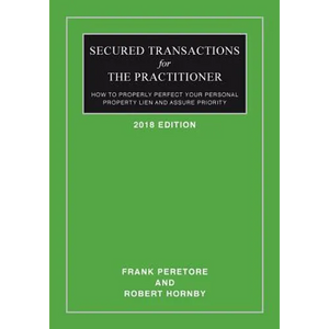 Secured Transactions For The Practitioner: How to Properly Perfect Your Personal Property Lien And Assure Priority (Updated as of October 2017) - Paperback