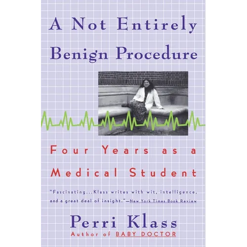 A Not Entirely Benign Procedure: Four Years As A Medical Student - Paperback