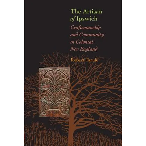 Artisan of Ipswich: Craftsmanship and Community in Colonial New England - Paperback