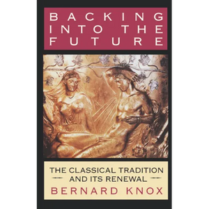 Backing Into the Future: The Classical Tradition and Its Renewal - Paperback