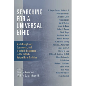 Searching for a Universal Ethic: Multidisciplinary, Ecumenical, and Interfaith Responses to the Catholic Natural Law Tradition - Paperback