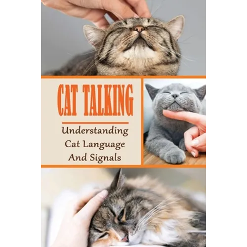 Cat Talking: Understanding Cat Language And Signals: How To Talk To Your Cat - Paperback