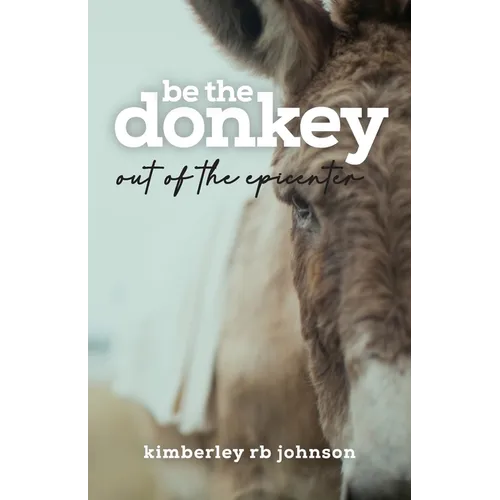 Be the Donkey: Out of the Epicenter - Paperback