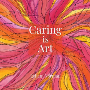 Caring is Art: Gifts of Appreciation & Encouragement for Caregivers - Paperback
