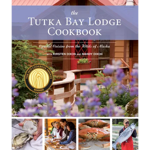The Tutka Bay Lodge Cookbook: Coastal Cuisine from the Wilds of Alaska - Paperback