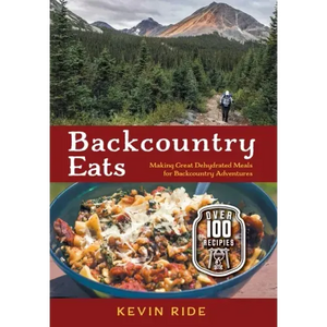 Backcountry Eats: Making Great Dehydrated Meals for Backcountry Adventures - Hardcover