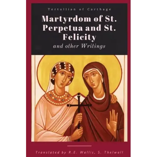 Martyrdom of St. Perpetua and Felicity - Paperback