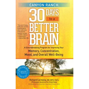 Canyon Ranch 30 Days to a Better Brain: A Groundbreaking Program for Improving Your Memory, Concentration, Mood, and Overall Well-Being - Paperback