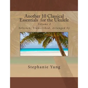 Another 10 Classical Essentials for the Ukulele: Volume 2 - Paperback