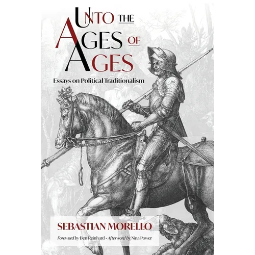 Unto the Ages of Ages: Essays on Political Traditionalism - Hardcover