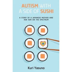 Autism with a Side of Sushi: A Story of a Japanese Mother and Her Son on the Spectrum - Paperback