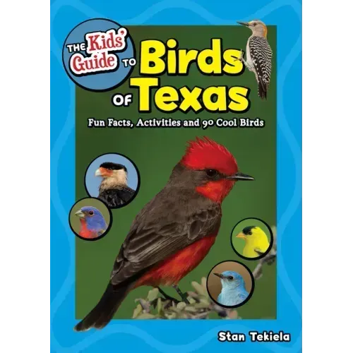 The Kids' Guide to Birds of Texas: Fun Facts, Activities and 90 Cool Birds - Paperback