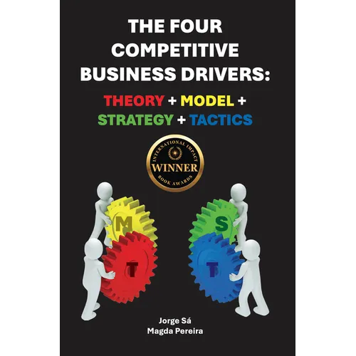 The Four Competitive Business Drivers: Theory + Model + Strategy + Tactics - Paperback