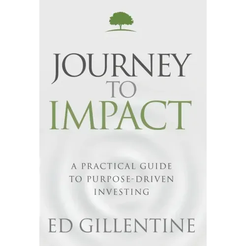 Journey to Impact: A Practical Guide to Purpose-Driven Investing - Hardcover