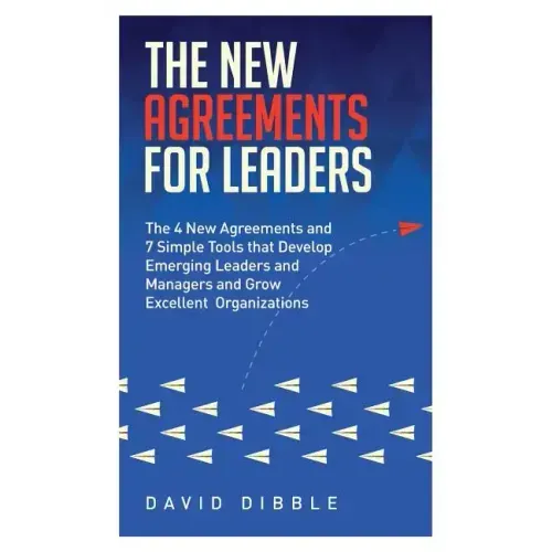 The New Agreements For Leaders: The 4 New Agreements and 7 Simple Tools that Develop Emerging Leaders and Managers and Grow Excellent Organizations - Paperback