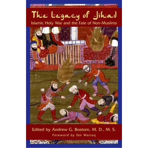 The Legacy of Jihad: Islamic Holy War and the Fate of Non-Muslims - Paperback