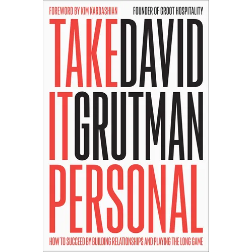 Take It Personal: How to Succeed by Building Relationships and Playing the Long Game - Hardcover