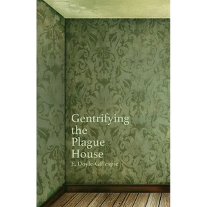 Gentrifying the Plague House - Paperback