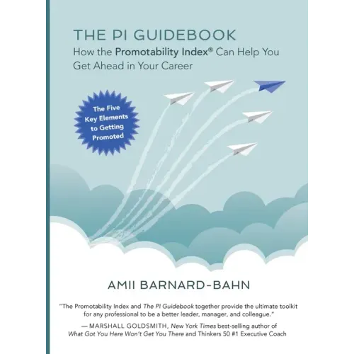 The PI Guidebook: How the Promotability Index(R) Can Help You Get Ahead in Your Career - Hardcover