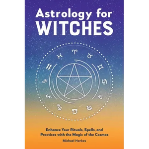 Astrology for Witches: Enhance Your Rituals, Spells, and Practices with the Magic of the Cosmos - Paperback