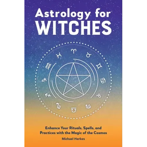 Astrology for Witches: Enhance Your Rituals, Spells, and Practices with the Magic of the Cosmos - Paperback