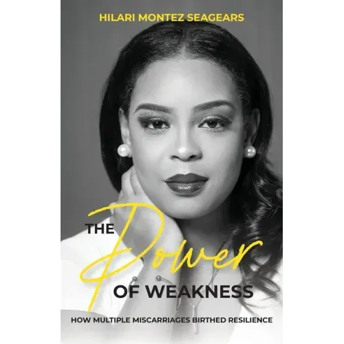 The Power of Weakness: How Multiple Miscarriages Birthed Resilience - Paperback