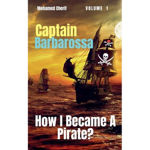 Captain Barbarossa: How I Became A Pirate? - Paperback