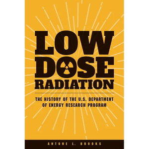 Low Dose Radiation: The Histroy of the U.S. Department of Energy Research Program - Paperback