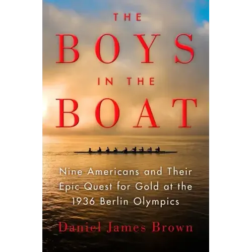The Boys in the Boat: Nine Americans and Their Epic Quest for Gold at the 1936 Berlin Olympics - Hardcover
