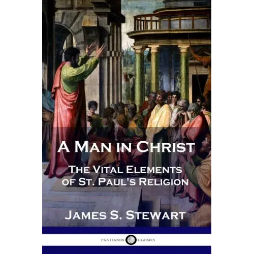 A Man in Christ: The Vital Elements of St. Paul's Religion - Paperback