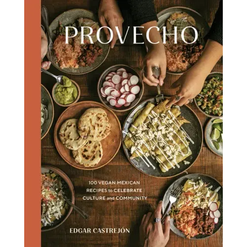 Provecho: 100 Vegan Mexican Recipes to Celebrate Culture and Community [A Cookbook] - Hardcover
