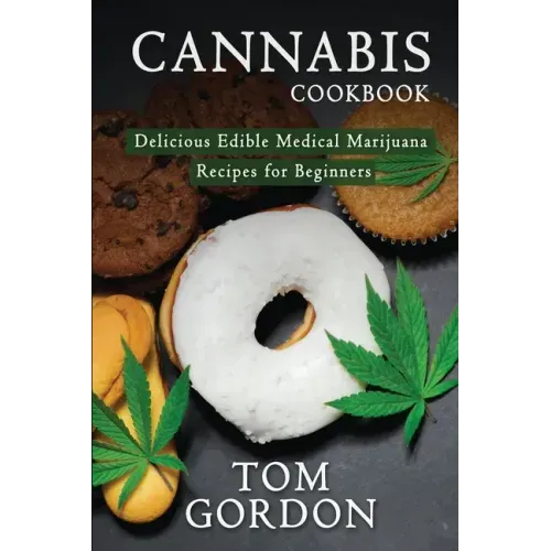 Cannabis Cookbook: Delicious Edible Medical Marijuana Recipes for Beginners - Paperback
