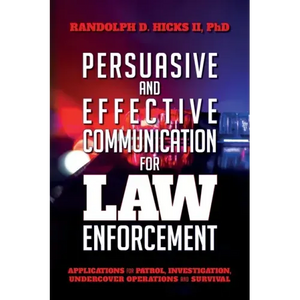Persuasion and effective Communication for Law Enforcement: Applications for Patrol, Investigation, Undercover Operations and Survival - Paperback