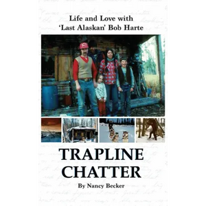 Trapline Chatter: Life and Love with 'Last Alaskan' Bob Harte - Hardcover