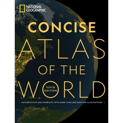 National Geographic Concise Atlas of the World, 5th Edition: Authoritative and Complete, with More Than 200 Maps and Illustrations - Paperback