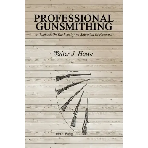 Professional Gunsmithing: A Textbook On The Repair And Alteration Of Firearms - Paperback
