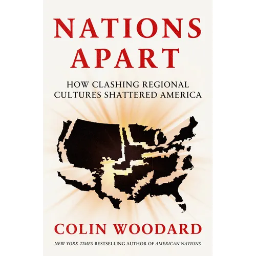 Nations Apart: How Clashing Regional Cultures Shattered America - Hardcover