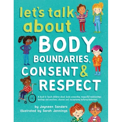 Let's Talk About Body Boundaries, Consent and Respect: Teach children about body ownership, respect, feelings, choices and recognizing bullying behavi - Paperback