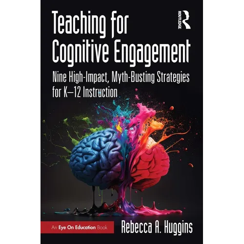 Teaching for Cognitive Engagement: Nine High-Impact, Myth-Busting Strategies for K-12 Instruction - Paperback