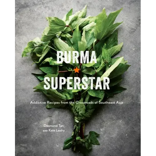 Burma Superstar: Addictive Recipes from the Crossroads of Southeast Asia [A Cookbook] - Hardcover