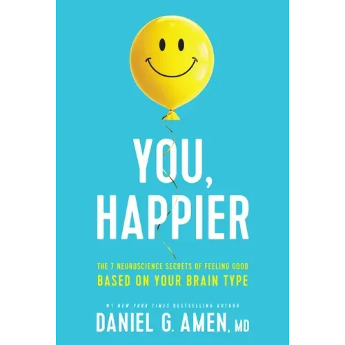 You, Happier: The 7 Neuroscience Secrets of Feeling Good Based on Your Brain Type - Hardcover
