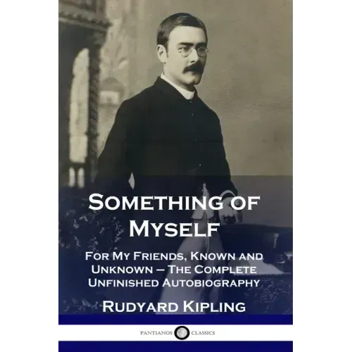 Something of Myself: For My Friends, Known and Unknown - The Complete Unfinished Autobiography - Paperback