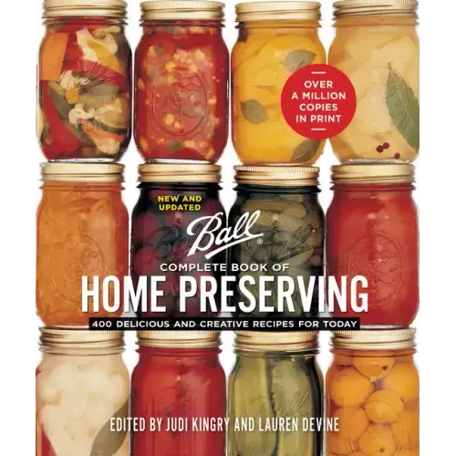Ball Complete Book of Home Preserving: 400 Delicious and Creative Recipes for Today - Spiral