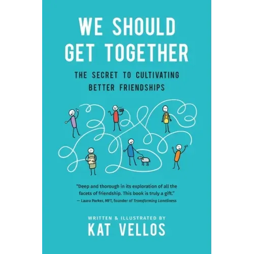 We Should Get Together: The Secret to Cultivating Better Friendships - Paperback