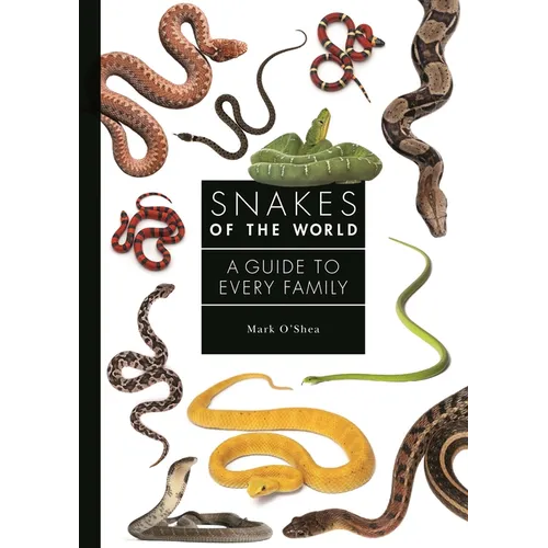 Snakes of the World: A Guide to Every Family - Hardcover