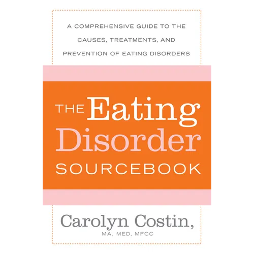 The Eating Disorders Sourcebook: A Comprehensive Guide to the Causes, Treatments, and Prevention of Eating Disorders - Paperback