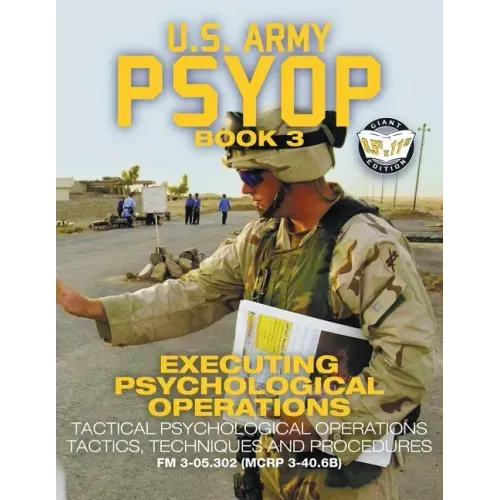 US Army PSYOP Book 3 - Executing Psychological Operations: Tactical Psychological Operations Tactics, Techniques and Procedures - Full-Size 8.5"x11" E - Paperback