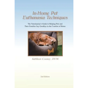 In-Home Pet Euthanasia Techniques: The Veterinarian's Guide to Helping Families and Their Pets Say Goodbye in the Comfort of Home - Paperback